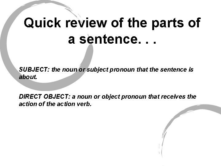 Quick review of the parts of a sentence. . . SUBJECT: the noun or