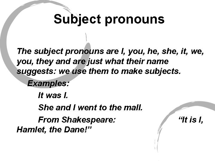 Subject pronouns The subject pronouns are I, you, he, she, it, we, you, they
