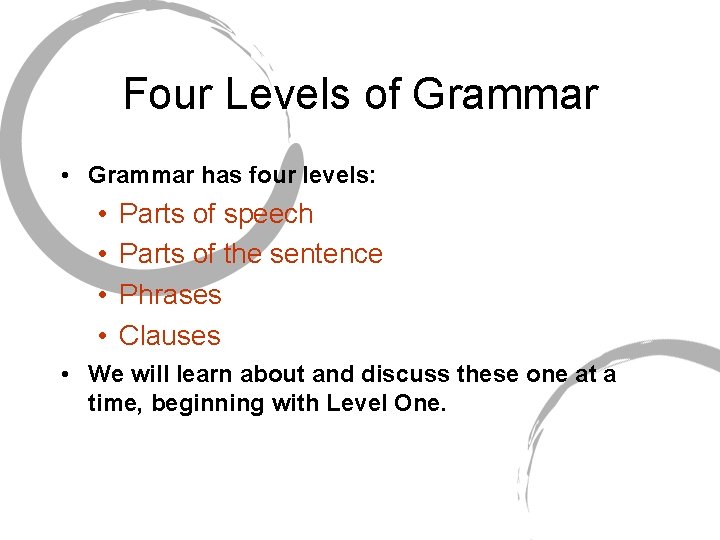 Four Levels of Grammar • Grammar has four levels: • • Parts of speech