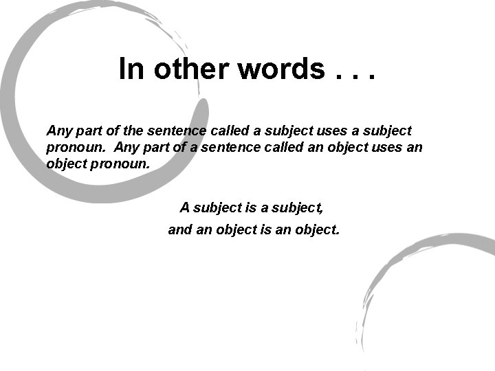In other words. . . Any part of the sentence called a subject uses