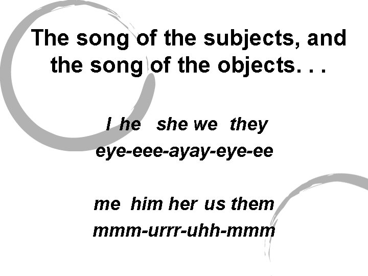 The song of the subjects, and the song of the objects. . . I