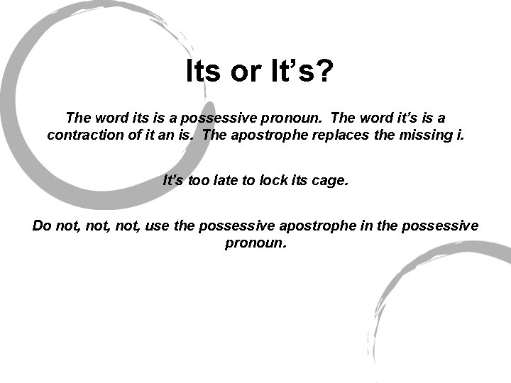 Its or It’s? The word its is a possessive pronoun. The word it’s is
