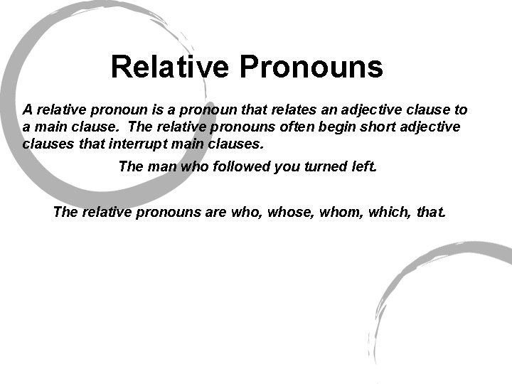 Relative Pronouns A relative pronoun is a pronoun that relates an adjective clause to