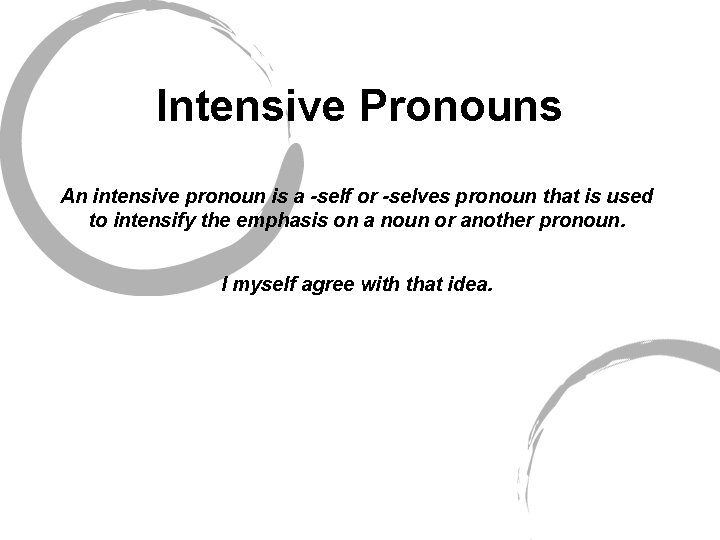 Intensive Pronouns An intensive pronoun is a -self or -selves pronoun that is used
