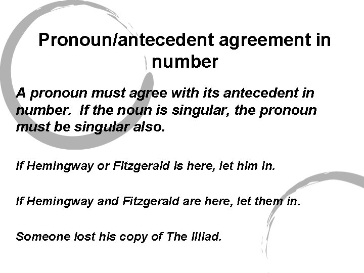 Pronoun/antecedent agreement in number A pronoun must agree with its antecedent in number. If