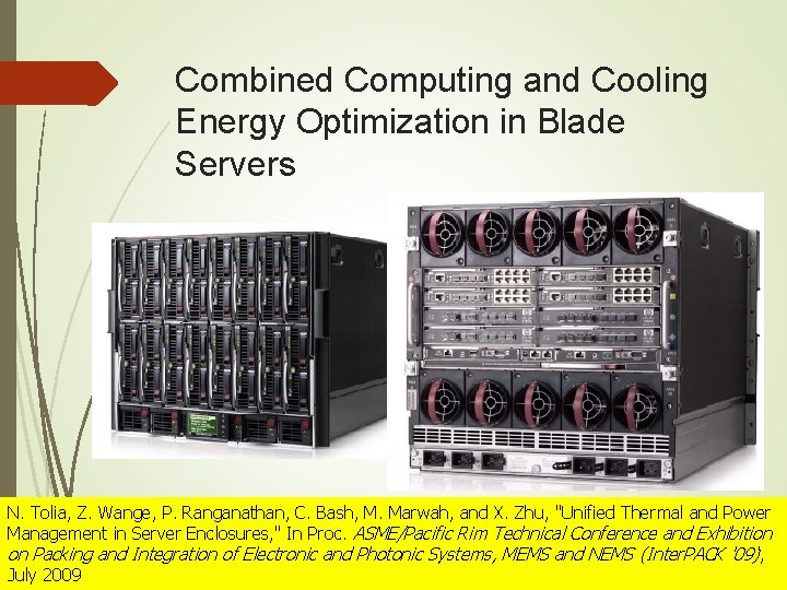 Combined Computing and Cooling Energy Optimization in Blade Servers N. Tolia, Z. Wange, P. Combined Computing and Cooling Energy Optimization in Blade Servers N. Tolia, Z. Wange, P.