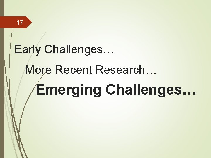 17 Early Challenges… More Recent Research… Emerging Challenges… 17 Early Challenges… More Recent Research… Emerging Challenges…