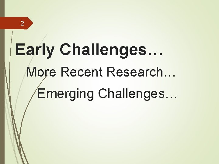 2 Early Challenges… More Recent Research… Emerging Challenges… 2 Early Challenges… More Recent Research… Emerging Challenges…