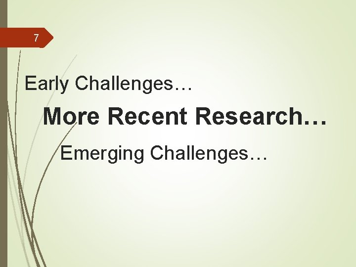 7 Early Challenges… More Recent Research… Emerging Challenges… 7 Early Challenges… More Recent Research… Emerging Challenges…