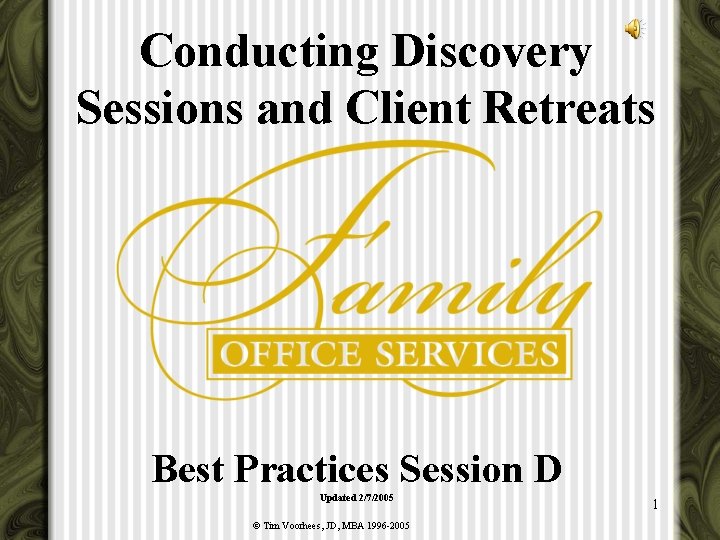 Conducting Discovery Sessions and Client Retreats Best Practices Session D Updated 2/7/2005 © Tim