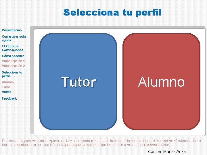 Selecciona tu perfil Presentación Como usar esta ayuda El Libro de Calificaciones Cómo acceder