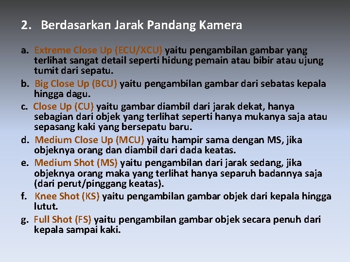 2. Berdasarkan Jarak Pandang Kamera a. Extreme Close Up (ECU/XCU) yaitu pengambilan gambar yang