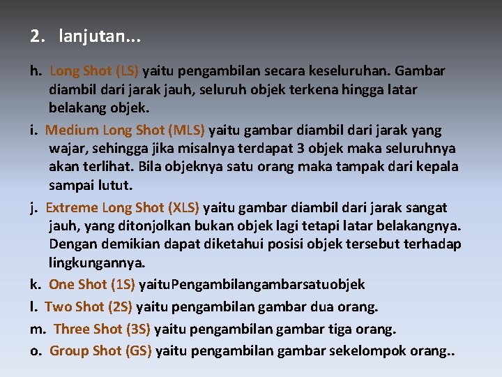 2. lanjutan. . . h. Long Shot (LS) yaitu pengambilan secara keseluruhan. Gambar diambil