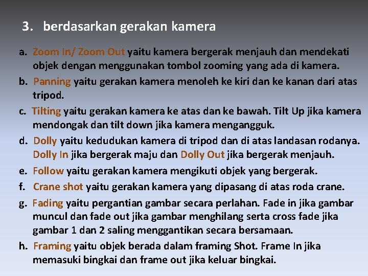 3. berdasarkan gerakan kamera a. Zoom In/ Zoom Out yaitu kamera bergerak menjauh dan