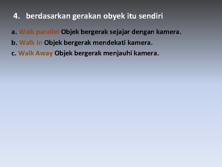 4. berdasarkan gerakan obyek itu sendiri a. Walk parallel Objek bergerak sejajar dengan kamera.