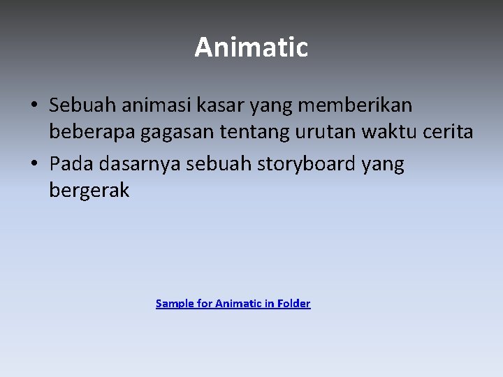 Animatic • Sebuah animasi kasar yang memberikan beberapa gagasan tentang urutan waktu cerita •