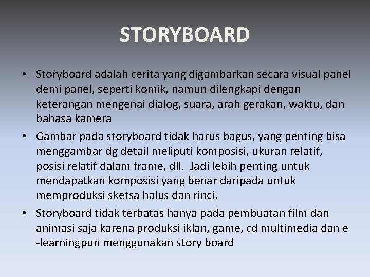 STORYBOARD • Storyboard adalah cerita yang digambarkan secara visual panel demi panel, seperti komik,