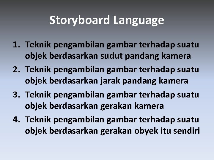 Storyboard Language 1. Teknik pengambilan gambar terhadap suatu objek berdasarkan sudut pandang kamera 2.