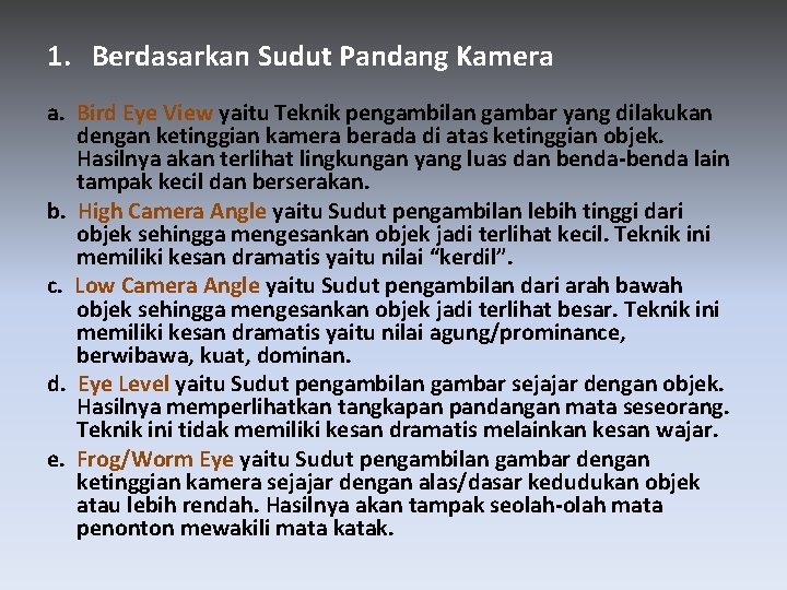 1. Berdasarkan Sudut Pandang Kamera a. Bird Eye View yaitu Teknik pengambilan gambar yang