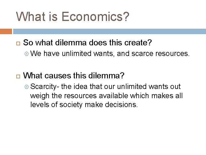 What is Economics? So what dilemma does this create? We have unlimited wants, and