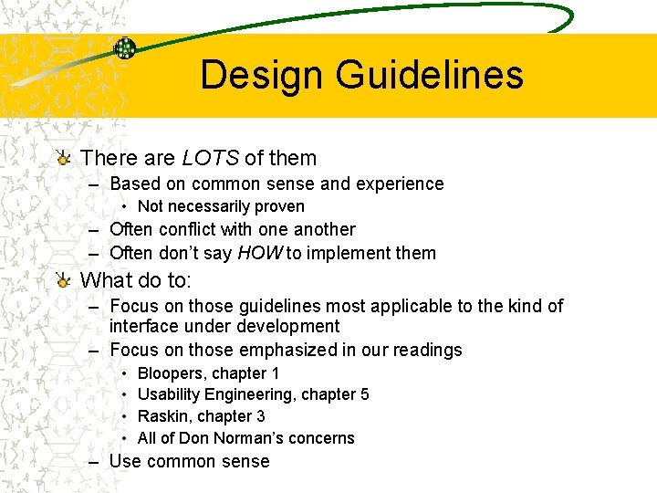 Design Guidelines There are LOTS of them – Based on common sense and experience