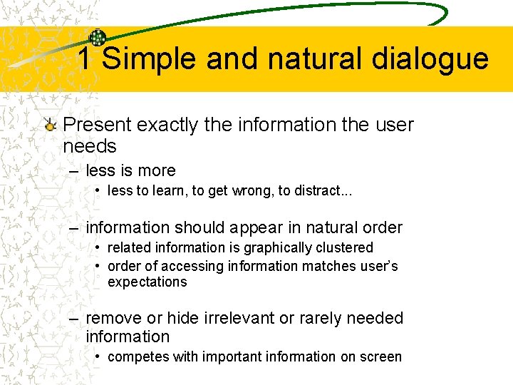1 Simple and natural dialogue Present exactly the information the user needs – less