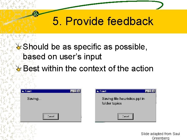 5. Provide feedback Should be as specific as possible, based on user’s input Best