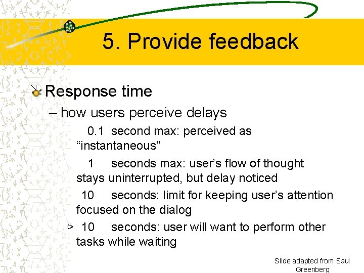 5. Provide feedback Response time – how users perceive delays 0. 1 second max: