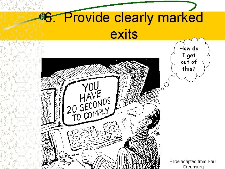 6. Provide clearly marked exits How do I get out of this? Slide adapted
