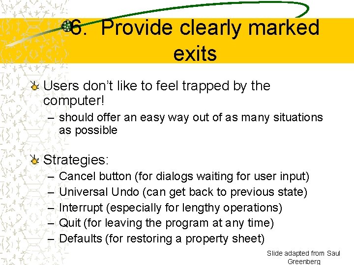 6. Provide clearly marked exits Users don’t like to feel trapped by the computer!