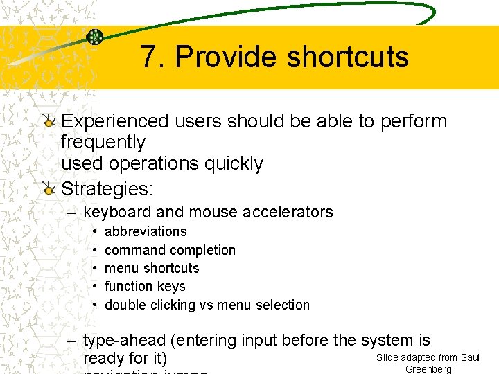 7. Provide shortcuts Experienced users should be able to perform frequently used operations quickly