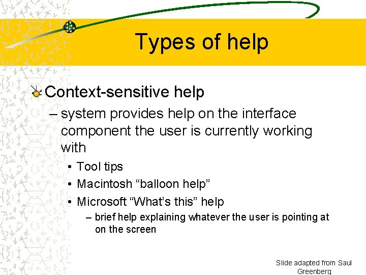 Types of help Context-sensitive help – system provides help on the interface component the