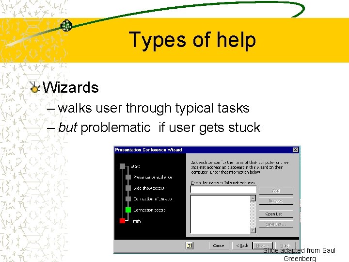 Types of help Wizards – walks user through typical tasks – but problematic if