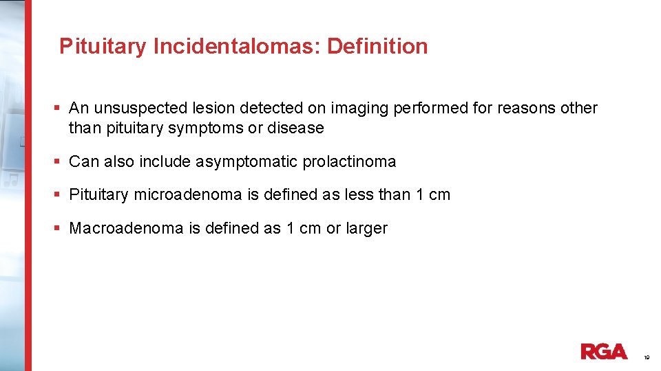 Pituitary Incidentalomas: Definition § An unsuspected lesion detected on imaging performed for reasons other