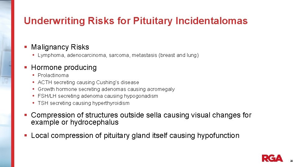 Underwriting Risks for Pituitary Incidentalomas § Malignancy Risks • Lymphoma, adenocarcinoma, sarcoma, metastasis (breast