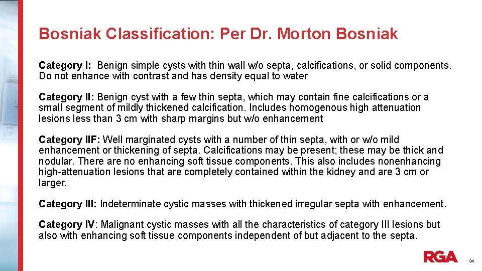 Bosniak Classification: Per Dr. Morton Bosniak Category I: Benign simple cysts with thin wall