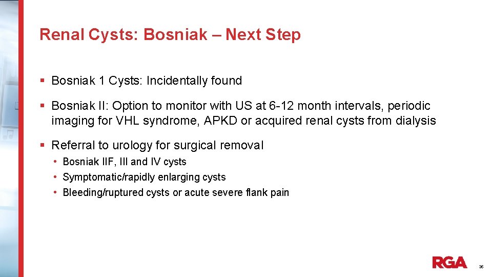 Renal Cysts: Bosniak – Next Step § Bosniak 1 Cysts: Incidentally found § Bosniak