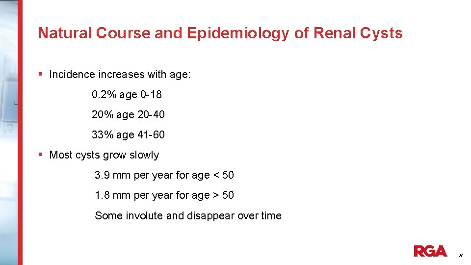 Natural Course and Epidemiology of Renal Cysts § Incidence increases with age: 0. 2%