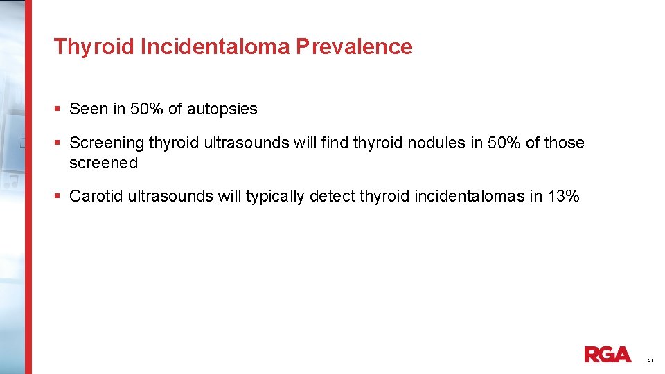 Thyroid Incidentaloma Prevalence § Seen in 50% of autopsies § Screening thyroid ultrasounds will