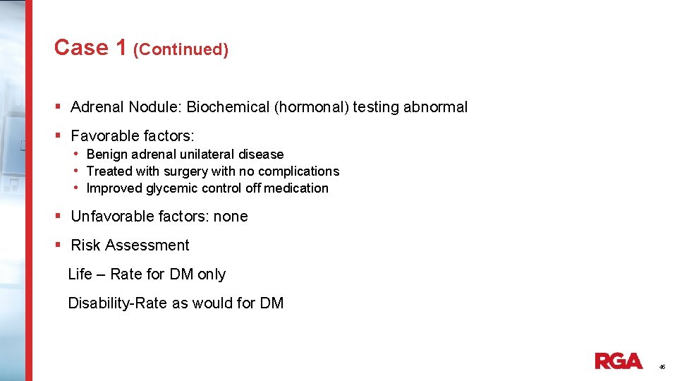 Case 1 (Continued) § Adrenal Nodule: Biochemical (hormonal) testing abnormal § Favorable factors: •