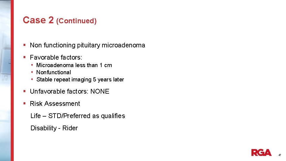 Case 2 (Continued) § Non functioning pituitary microadenoma § Favorable factors: • Microadenoma less