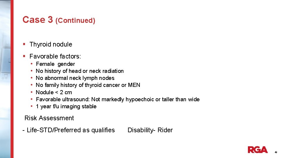 Case 3 (Continued) § Thyroid nodule § Favorable factors: • Female gender • No