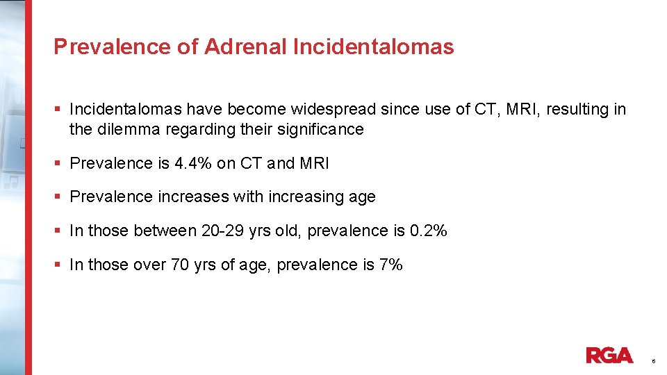 Prevalence of Adrenal Incidentalomas § Incidentalomas have become widespread since use of CT, MRI,