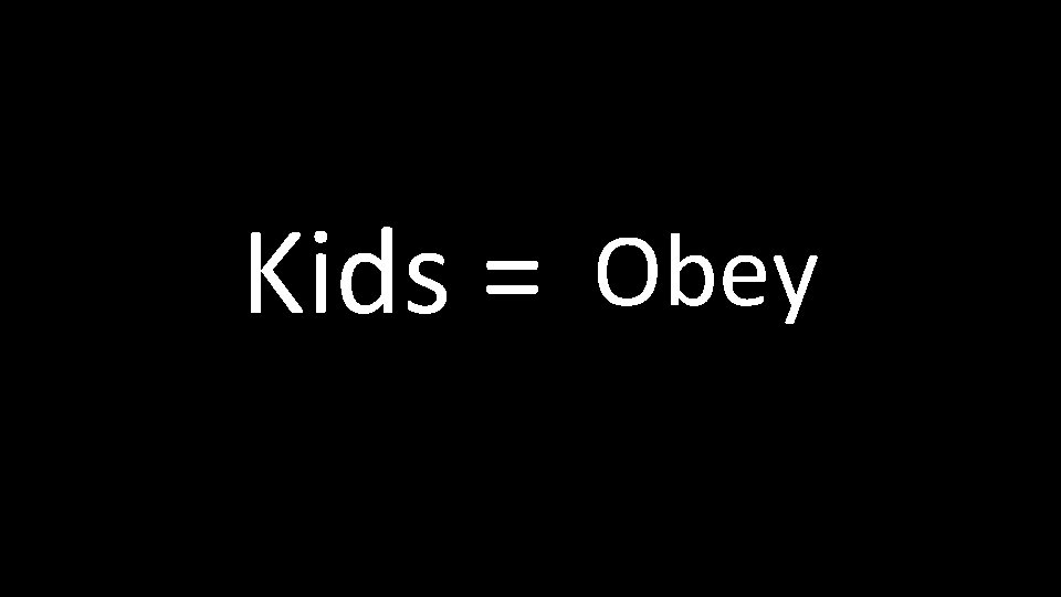 Kids = Obey 