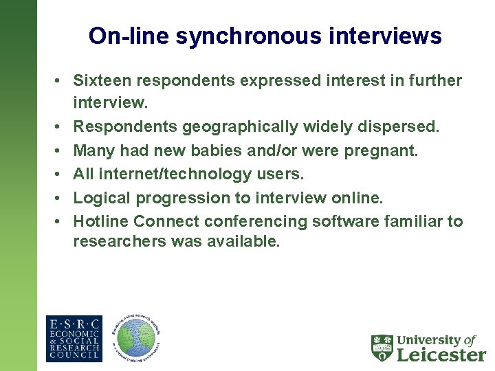 On-line synchronous interviews • Sixteen respondents expressed interest in further interview. • Respondents geographically