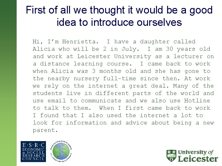 First of all we thought it would be a good idea to introduce ourselves