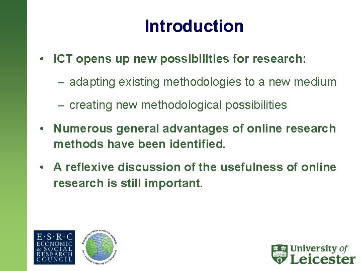 Introduction • ICT opens up new possibilities for research: – adapting existing methodologies to
