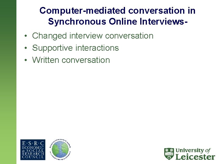 Computer-mediated conversation in Synchronous Online Interviews • Changed interview conversation • Supportive interactions •