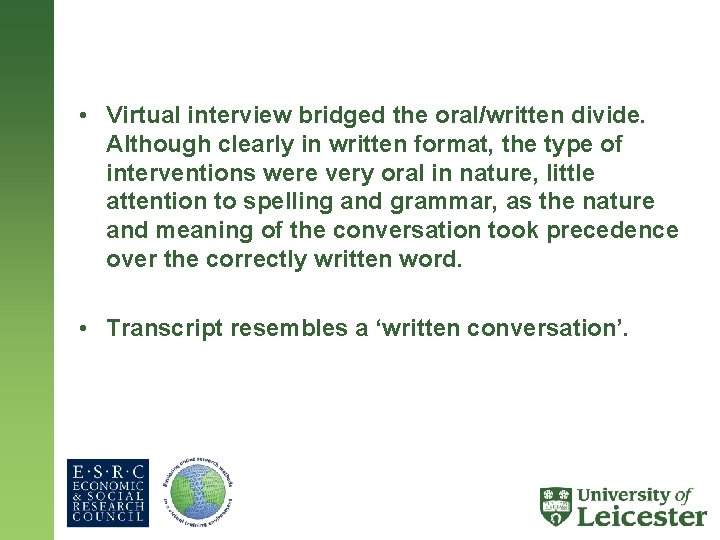  • Virtual interview bridged the oral/written divide. Although clearly in written format, the