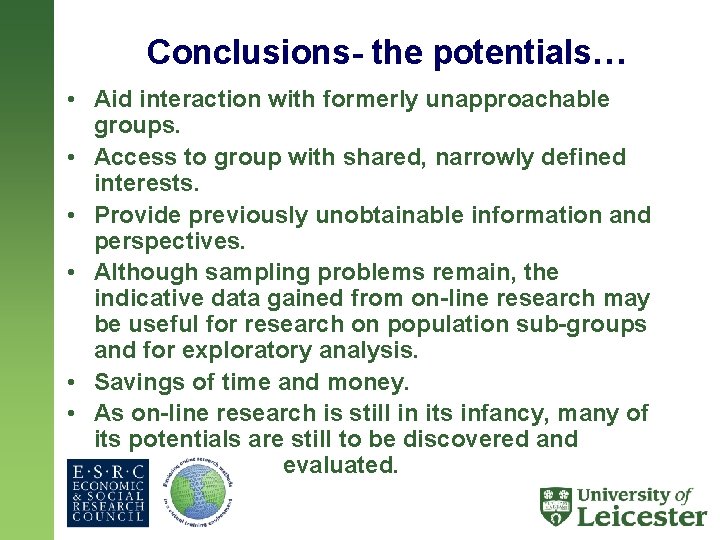 Conclusions- the potentials… • Aid interaction with formerly unapproachable groups. • Access to group